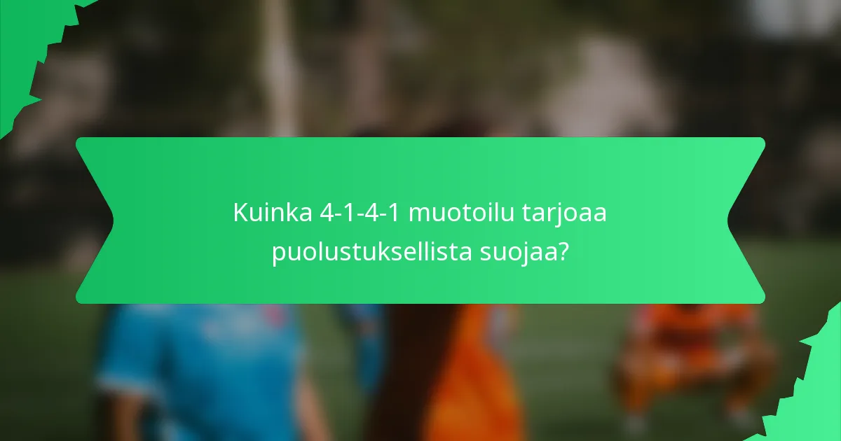 Kuinka 4-1-4-1 muotoilu tarjoaa puolustuksellista suojaa?