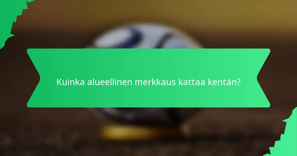 Kuinka alueellinen merkkaus kattaa kentän?
