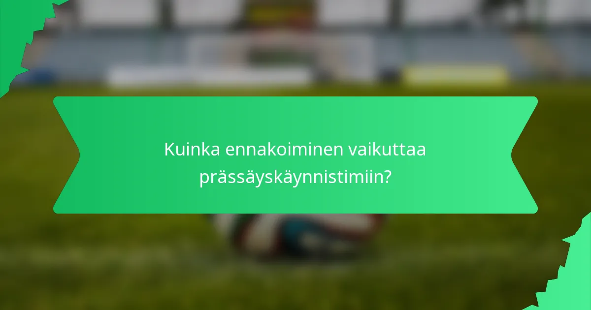 Kuinka ennakoiminen vaikuttaa prässäyskäynnistimiin?