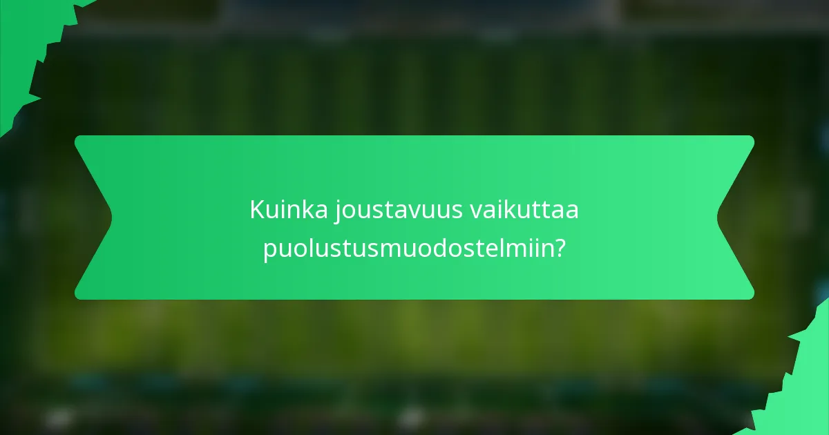 Kuinka joustavuus vaikuttaa puolustusmuodostelmiin?