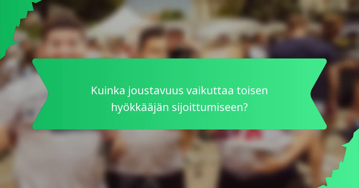 Kuinka joustavuus vaikuttaa toisen hyökkääjän sijoittumiseen?