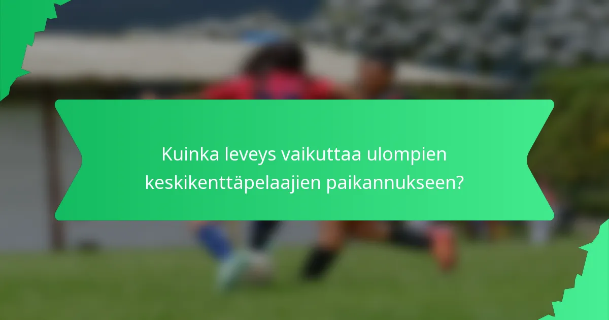 Kuinka leveys vaikuttaa ulompien keskikenttäpelaajien paikannukseen?