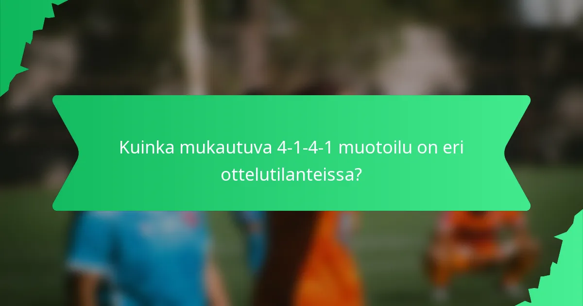 Kuinka mukautuva 4-1-4-1 muotoilu on eri ottelutilanteissa?