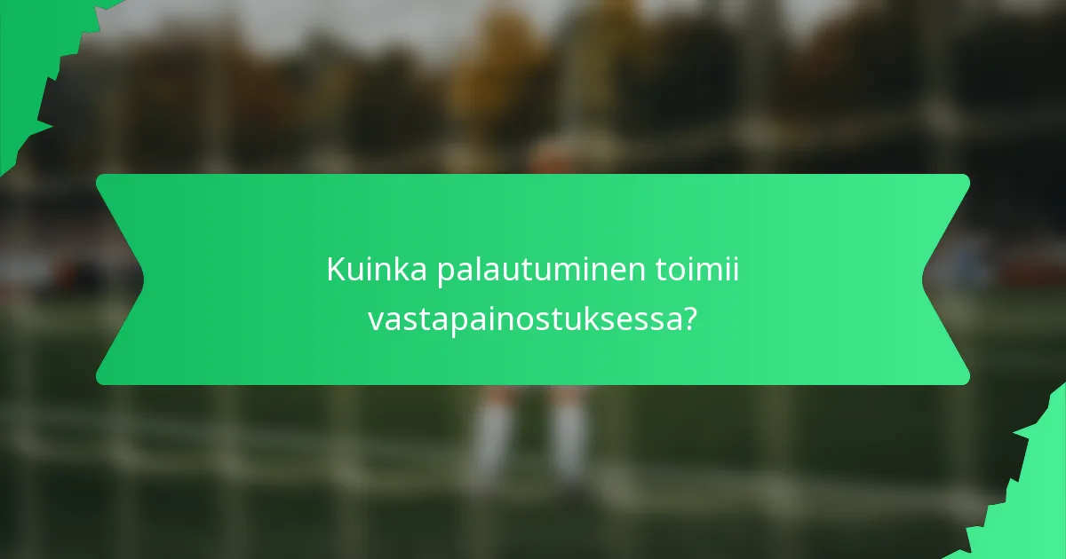 Kuinka palautuminen toimii vastapainostuksessa?