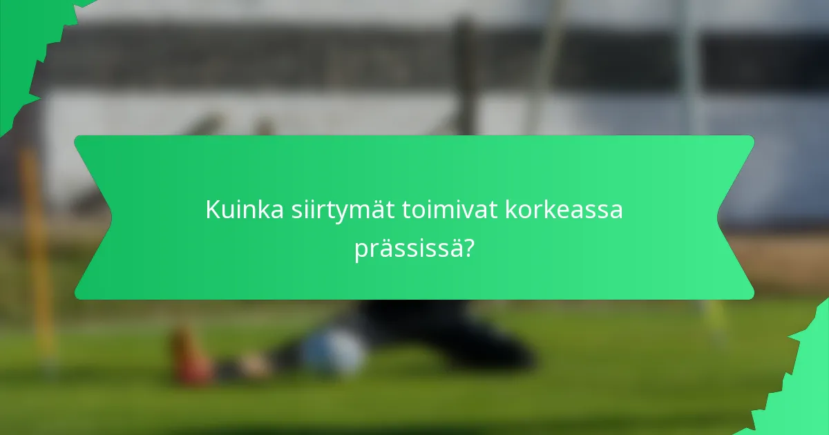 Kuinka siirtymät toimivat korkeassa prässissä?