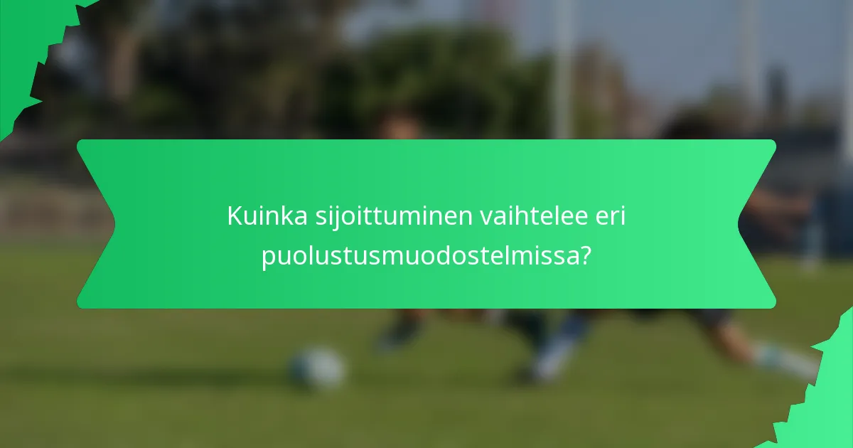 Kuinka sijoittuminen vaihtelee eri puolustusmuodostelmissa?