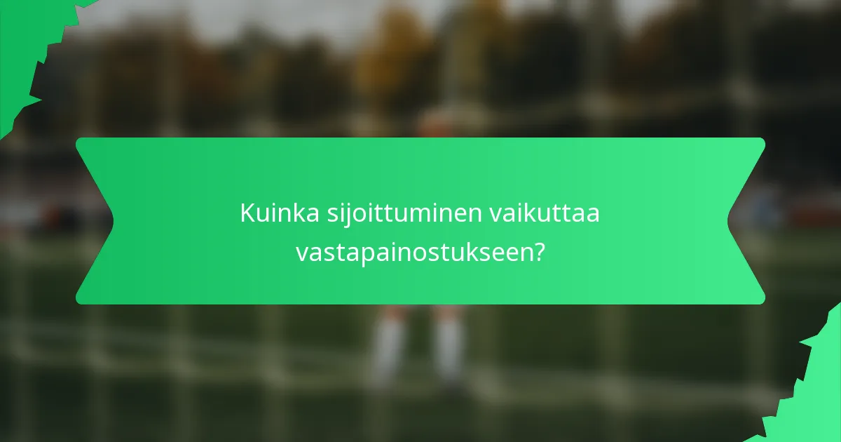 Kuinka sijoittuminen vaikuttaa vastapainostukseen?