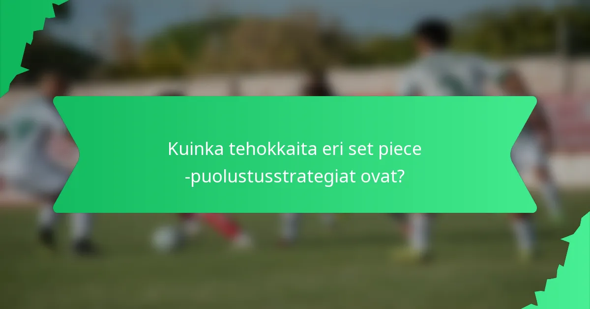 Kuinka tehokkaita eri set piece -puolustusstrategiat ovat?