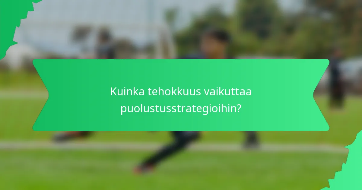 Kuinka tehokkuus vaikuttaa puolustusstrategioihin?