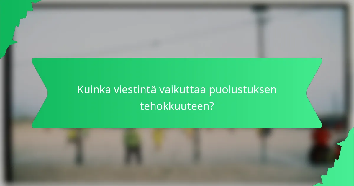 Kuinka viestintä vaikuttaa puolustuksen tehokkuuteen?