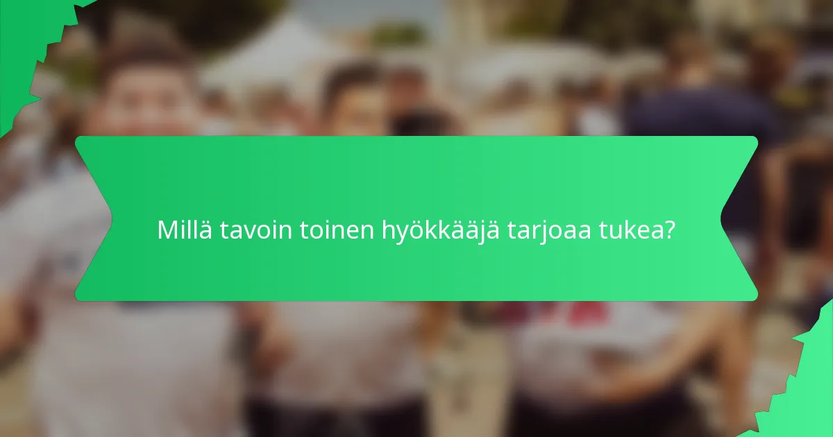 Millä tavoin toinen hyökkääjä tarjoaa tukea?