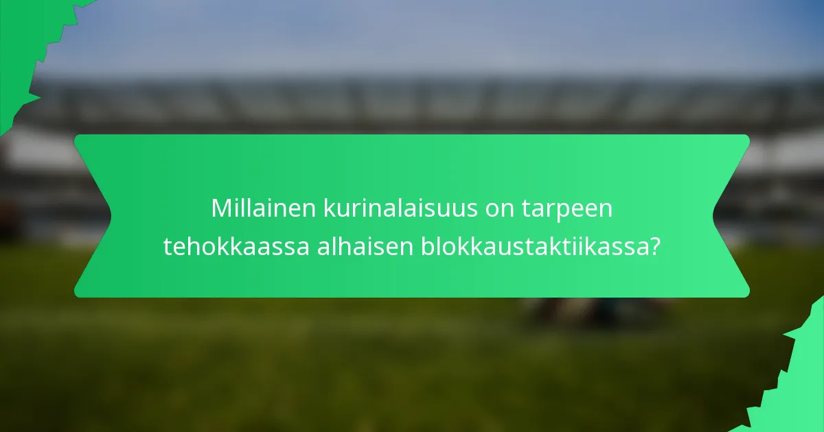 Millainen kurinalaisuus on tarpeen tehokkaassa alhaisen blokkaustaktiikassa?