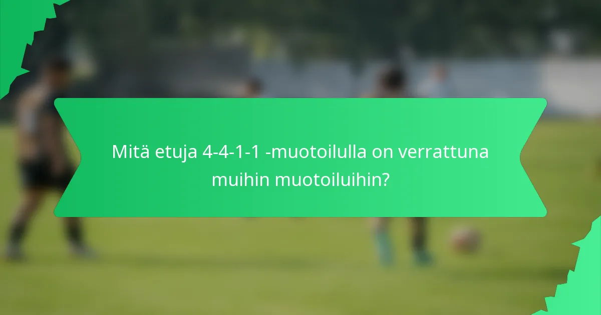 Mitä etuja 4-4-1-1 -muotoilulla on verrattuna muihin muotoiluihin?