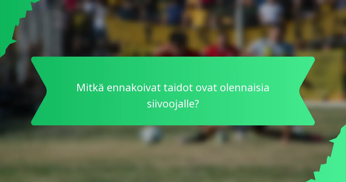 Mitkä ennakoivat taidot ovat olennaisia siivoojalle?