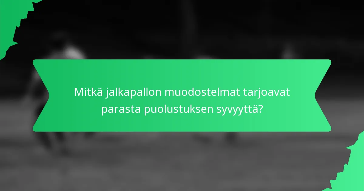 Mitkä jalkapallon muodostelmat tarjoavat parasta puolustuksen syvyyttä?