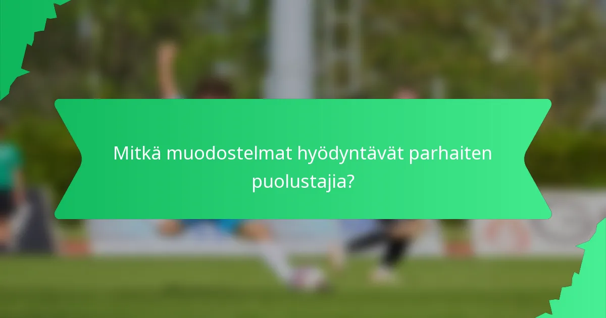 Mitkä muodostelmat hyödyntävät parhaiten puolustajia?