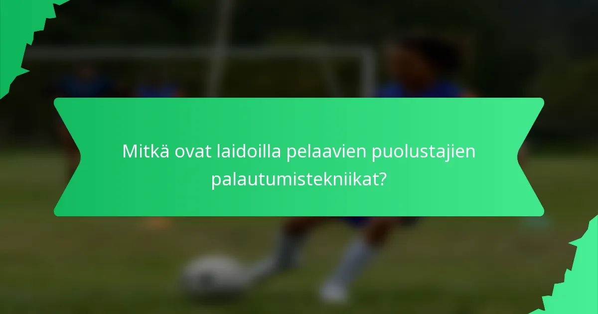 Mitkä ovat laidoilla pelaavien puolustajien palautumistekniikat?