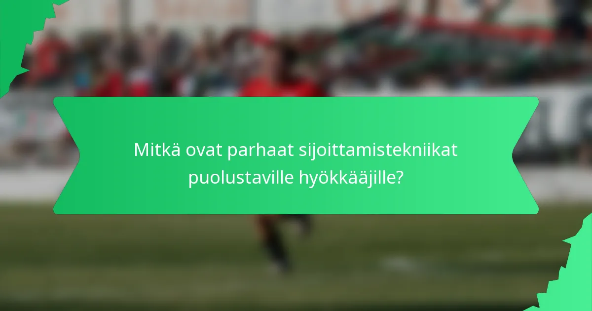 Mitkä ovat parhaat sijoittamistekniikat puolustaville hyökkääjille?
