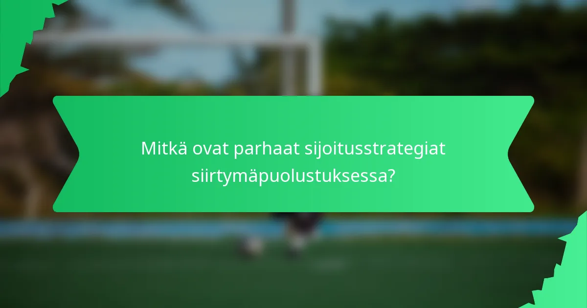 Mitkä ovat parhaat sijoitusstrategiat siirtymäpuolustuksessa?