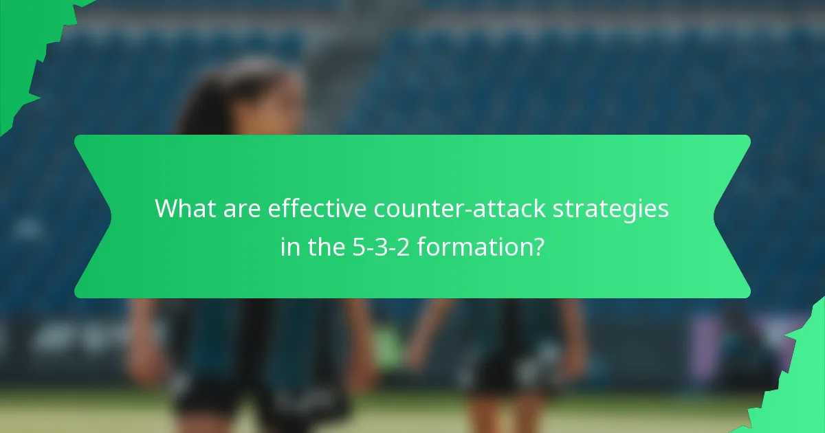 What are effective counter-attack strategies in the 5-3-2 formation?