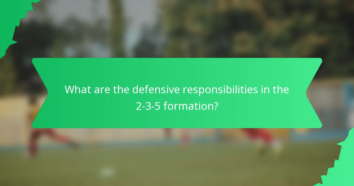 What are the defensive responsibilities in the 2-3-5 formation?
